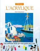 Couverture du livre « Débuter l'acrylique » de Henri Senarmont aux éditions Oskar