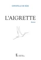 Couverture du livre « L aigrette » de De Seze Christelle aux éditions Sydney Laurent