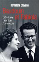 Couverture du livre « Baudouin et Fabiola ; l'itinéraire spirituel d'un couple » de Bernadette Chovelon aux éditions Artege