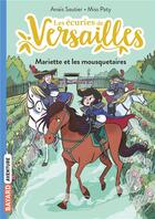 Couverture du livre « Les écuries de Versailles Tome 4 : Mariette et les mousquetaires » de Anais Sautier et Miss Paty aux éditions Bayard Jeunesse