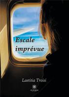 Couverture du livre « Escale imprévue » de Laetitia Troisi aux éditions Le Lys Bleu