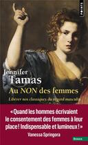 Couverture du livre « Au non des femmes : Libérer nos classiques du regard masculin » de Jennifer Tamas aux éditions Points