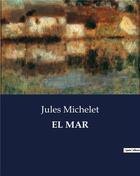 Couverture du livre « EL MAR » de Jules Michelet aux éditions Culturea