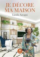 Couverture du livre « Je decore ma maison - illustrations, couleur » de Linda Azogni aux éditions Le Lys Bleu