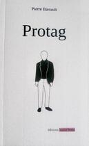 Couverture du livre « Protag » de Pierre Barrault aux éditions Louise Bottu