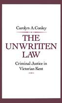 Couverture du livre « The Unwritten Law: Criminal Justice in Victorian Kent » de Conley Carolyn A aux éditions Oxford University Press Usa