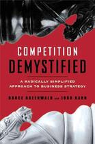 Couverture du livre « Competition Demystified ; A Radically Simplified Approach to Business Strategy » de Bruce Greenwald et Judd Kahn aux éditions Portfolio