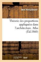 Couverture du livre « Theorie des proportions appliquees dans l'architecture. atlas - depuis la xiie dynastie des rois egy » de Henszlmann Imre aux éditions Hachette Bnf