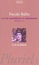 Couverture du livre « La vie quotidienne a alexandrie » de Pascale Ballet aux éditions Pluriel