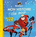 Couverture du livre « Les Indestructibles 2 : mon histoire du soir » de Disney aux éditions Disney Hachette