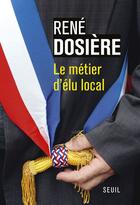 Couverture du livre « Le métier d'élu local » de Rene Dosiere aux éditions Seuil