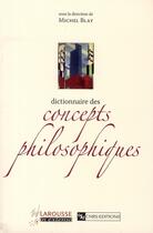 Couverture du livre « Dictionnaire des concepts philosophiques » de Michel Blay aux éditions Larousse