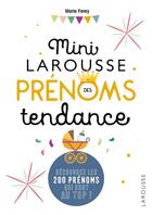 Couverture du livre « Mini Larousse prénoms tendance ; découvrez les 200 prénoms qui sont au top ! » de Marie Ferey aux éditions Larousse