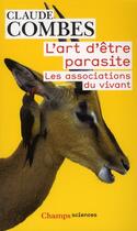 Couverture du livre « L'art d'être parasite ; les associations du vivant » de Claude Combes aux éditions Flammarion