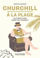 Couverture du livre « Churchill à la plage ; le vieux lion dans un transat » de Sophie Doudet aux éditions Dunod