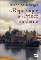 Couverture du livre « La République et le prince moderne » de Blandine Kriegel aux éditions Puf