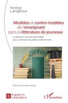 Couverture du livre « Modèles et contre-modèles de l'enseignant dans la littérature de jeunesse : la littérature comme outil réflexifpour construire les gestes professionnels » de Nadege Langbour aux éditions L'harmattan