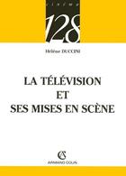 Couverture du livre « La Television Et Ses Mises En Scene » de Helene Duccini aux éditions Armand Colin