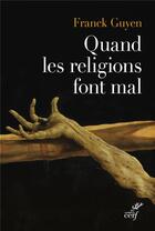 Couverture du livre « Quand les religions font mal » de Franck Guyen aux éditions Cerf