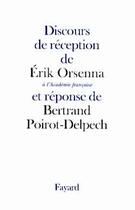 Couverture du livre « Discours de réception de Erik Orsenna à l'Académie française et réponse de Bertrand Poirot-Delpech » de Orsenna aux éditions Fayard