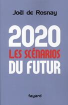 Couverture du livre « 2020, les scénarios du futur » de Joel De Rosnay aux éditions Fayard