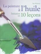 Couverture du livre « La peinture à l'huile ; initiation en 10 leçons » de Ian Sidaway aux éditions Mango