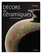 Couverture du livre « Décors de céramique ; à faire soi-même » de Jo Connell aux éditions Fleurus