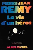 Couverture du livre « La vie d'un heros » de Jean-Pierre Remy aux éditions Albin Michel