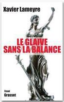 Couverture du livre « Le glaive sans la balance » de Xavier Lameyre aux éditions Grasset