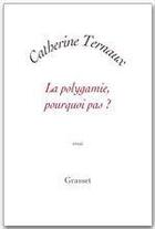 Couverture du livre « La polygamie, pourquoi pas ? » de Catherine Ternaux aux éditions Grasset