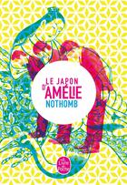 Couverture du livre « Le Japon d'Amélie Nothomb » de Amélie Nothomb aux éditions Le Livre De Poche