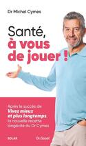 Couverture du livre « Les cahiers Dr. Good : Santé, à vous de jouer ! » de Michel Cymes et Patrice Romedenne aux éditions Solar