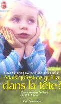 Couverture du livre « Mais qu'est-ce qu'il a dans la tete ? - comprendre l'enfant de 0 a 7 ans » de Ifergan/Etienne Harr aux éditions J'ai Lu