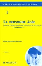 Couverture du livre « La personne agee ; role de l'aide-soignant en institution et a domicile ; 2e edition » de Marie-Bernadette Beaulieu aux éditions Elsevier-masson