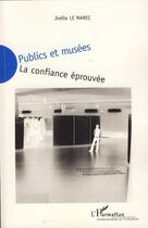 Couverture du livre « Publics et musées ; la confiance éprouvée » de Joelle Le Marec aux éditions Editions L'harmattan