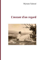 Couverture du livre « L'instant d'un regard » de Myriam Tadesse aux éditions Editions L'harmattan