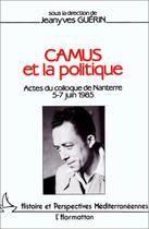 Couverture du livre « Camus et la politique ; actes du colloque de nanterre 5-7 juin 1985 » de Jeanyves Guerin aux éditions Editions L'harmattan