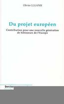 Couverture du livre « Du projet europeen - contribution pour une nouvelle generation de batisseurs de l'europe » de Olivier Lluansi aux éditions Editions L'harmattan