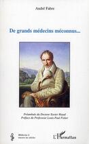 Couverture du livre « De grands médecins méconnus... » de Andre Fabre aux éditions Editions L'harmattan