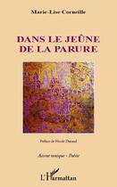 Couverture du livre « Dans le jeûne de la parure » de Marie-Lise Corneille aux éditions Editions L'harmattan