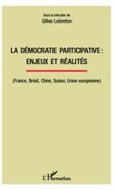 Couverture du livre « La démocratie participative : enjeux et réalités : (France, Brésil, Chine, Suisse, Union européenne) » de Gilles Lebreton aux éditions Editions L'harmattan