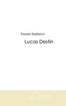 Couverture du livre « Lucas Destin » de Sadaoui-Y aux éditions Editions Le Manuscrit