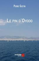 Couverture du livre « Le pin d'oyodo » de Gustin Pierre aux éditions Editions Du Net