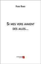 Couverture du livre « Si mes vers avaient des ailes... » de Romer Pierre aux éditions Editions Du Net