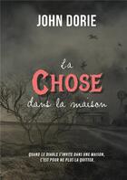 Couverture du livre « La chose dans la maison » de John Dorie aux éditions Books On Demand