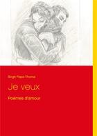 Couverture du livre « Je veux : poèmes d'amour » de Birgit Pape-Thoma aux éditions Books On Demand