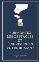 Couverture du livre « Surmontez les obstacles et écrivez enfin votre roman ! » de Virginie Vincent aux éditions Books On Demand