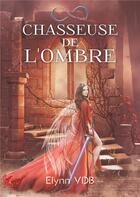 Couverture du livre « Chasseuse de l'ombre : imperium angeli » de Vdb Elynn aux éditions Books On Demand