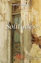 Couverture du livre « Solitudes » de Steadler Raymond aux éditions Edilivre