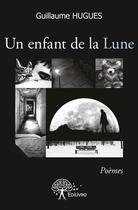 Couverture du livre « Un enfant de la lune » de Guillaume Hugues aux éditions Edilivre